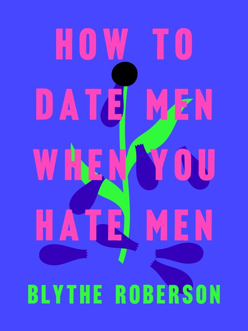 Title details for How to Date Men When You Hate Men by Blythe Roberson - Available